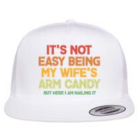 Its Not Easy Being My Wifes Arm Candy But Here I Am Nailing It Flatbill Hat