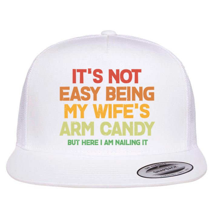 Its Not Easy Being My Wifes Arm Candy But Here I Am Nailing It Flatbill Hat