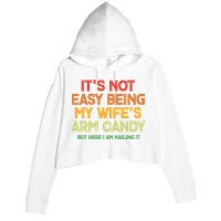 Its Not Easy Being My Wifes Arm Candy But Here I Am Nailing It Crop Fleece Hoodie