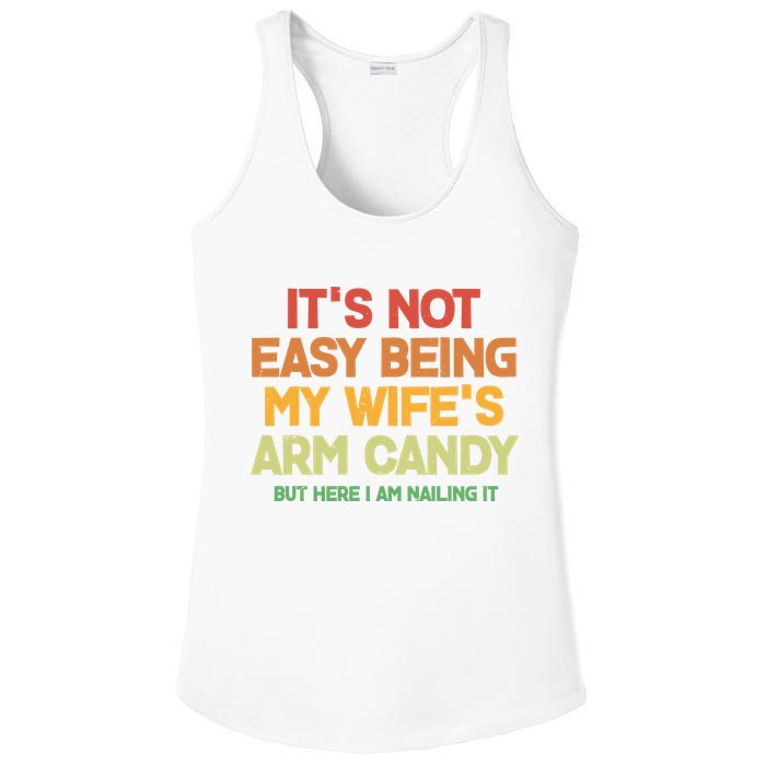 Its Not Easy Being My Wifes Arm Candy But Here I Am Nailing It Ladies PosiCharge Competitor Racerback Tank