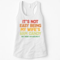 Its Not Easy Being My Wifes Arm Candy But Here I Am Nailing It Womens Tank Top