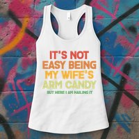 Its Not Easy Being My Wifes Arm Candy But Here I Am Nailing It Womens Tank Top