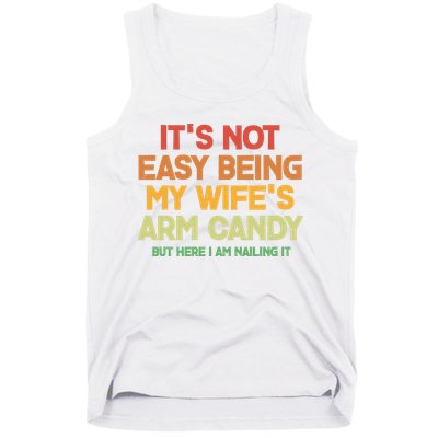 Its Not Easy Being My Wifes Arm Candy But Here I Am Nailing It Tank Top