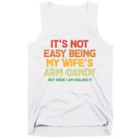 Its Not Easy Being My Wifes Arm Candy But Here I Am Nailing It Tank Top