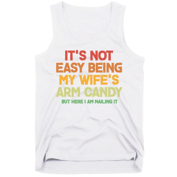 Its Not Easy Being My Wifes Arm Candy But Here I Am Nailing It Tank Top