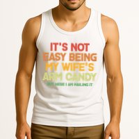 Its Not Easy Being My Wifes Arm Candy But Here I Am Nailing It Tank Top