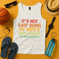 Its Not Easy Being My Wifes Arm Candy But Here I Am Nailing It Tank Top