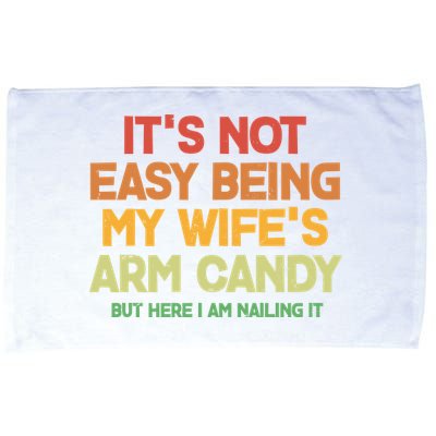 Its Not Easy Being My Wifes Arm Candy But Here I Am Nailing It Microfiber Hand Towel