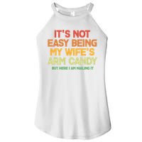 Its Not Easy Being My Wifes Arm Candy But Here I Am Nailing It Women's Perfect Tri Rocker Tank