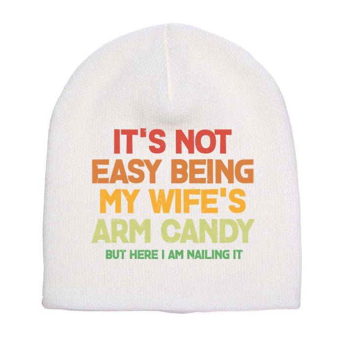 Its Not Easy Being My Wifes Arm Candy But Here I Am Nailing It Short Acrylic Beanie