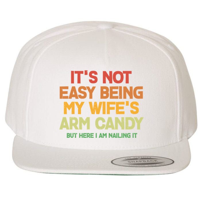 Its Not Easy Being My Wifes Arm Candy But Here I Am Nailing It Wool Snapback Cap