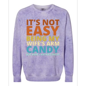 It's Not Easy Being My Wife's Arm Candy but here i am Nailing it Colorblast Crewneck Sweatshirt