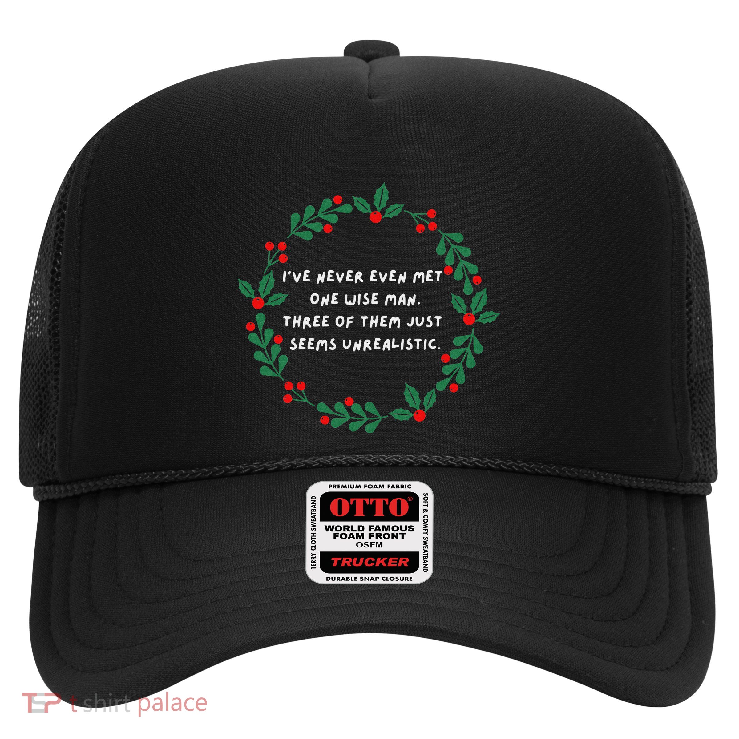 IVe Never Even Met One Wise Man Trucker Hat