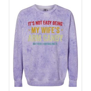 It's Not Easy Being My Wife's Arm Candy But Here I Am Nailin Trendy Colorblast Crewneck Sweatshirt