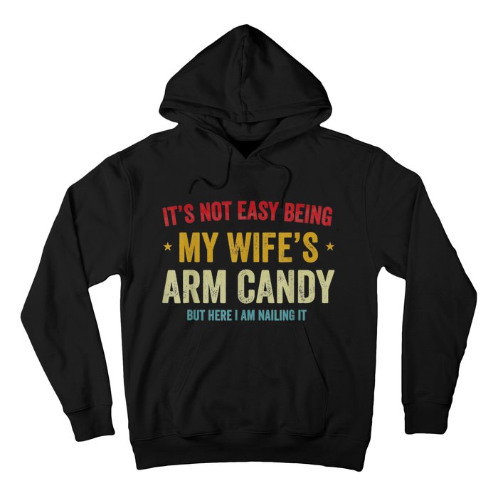 It's Not Easy Being My Wife's Arm Candy But Here I Am Nailin Trendy Hoodie