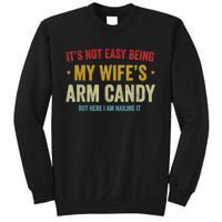 It's Not Easy Being My Wife's Arm Candy But Here I Am Nailin Trendy Sweatshirt