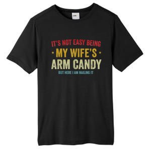 It's Not Easy Being My Wife's Arm Candy But Here I Am Nailin Trendy Tall Fusion ChromaSoft Performance T-Shirt