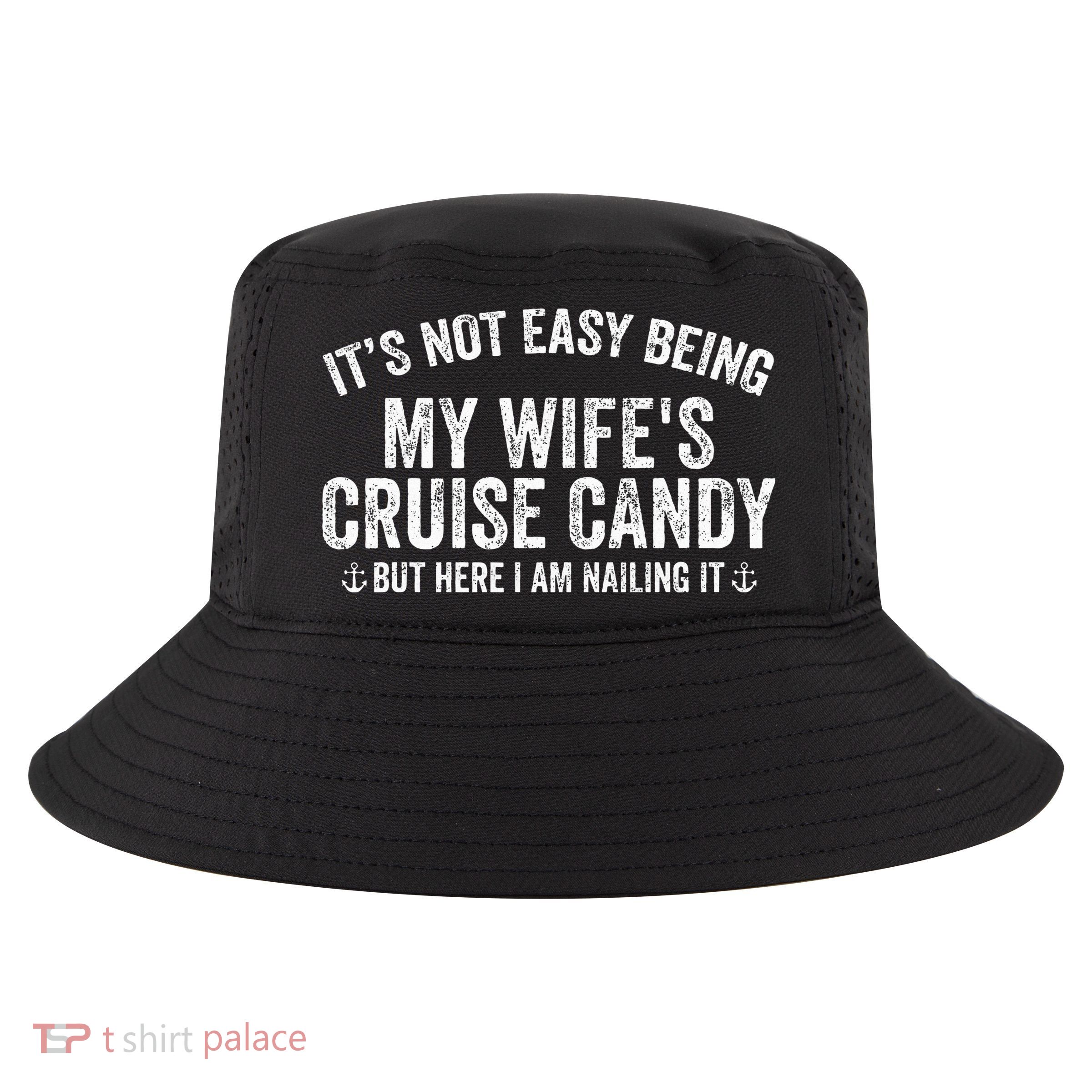 ItS Not Easy Being My WifeS Cruise Candy But Here I Am Cool Comfort Performance Bucket Hat