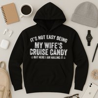 ItS Not Easy Being My WifeS Cruise Candy But Here I Am Hoodie