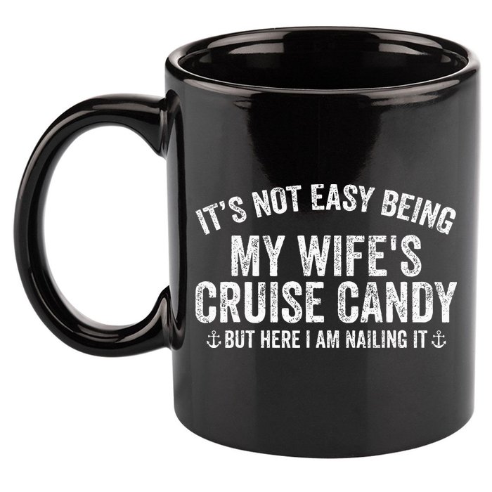 ItS Not Easy Being My WifeS Cruise Candy But Here I Am 11oz C Handle Ceramic Mug