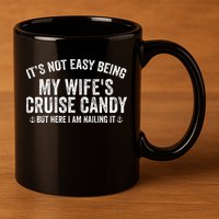 ItS Not Easy Being My WifeS Cruise Candy But Here I Am 11oz C Handle Ceramic Mug