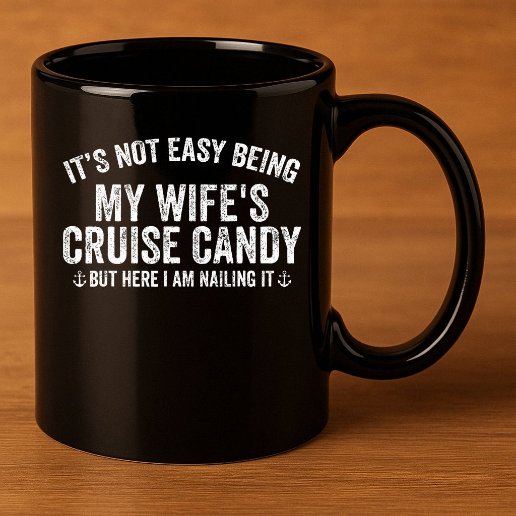ItS Not Easy Being My WifeS Cruise Candy But Here I Am 11oz C Handle Ceramic Mug