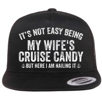 ItS Not Easy Being My WifeS Cruise Candy But Here I Am Flat Bill Trucker Hat