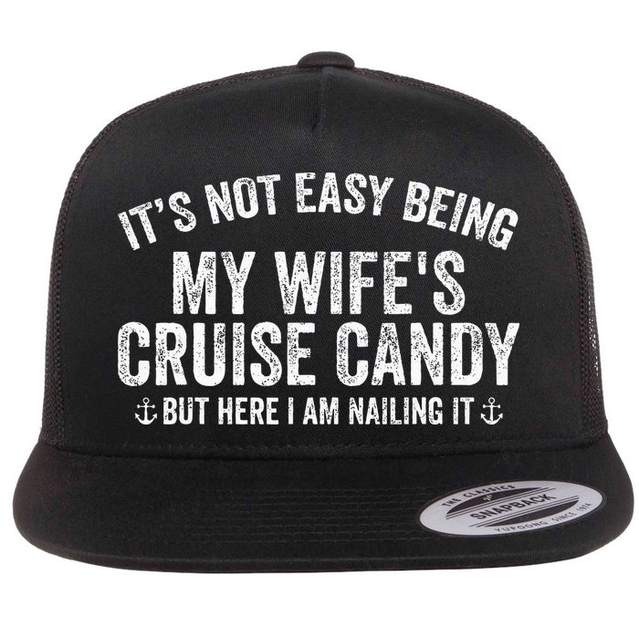 ItS Not Easy Being My WifeS Cruise Candy But Here I Am Flat Bill Trucker Hat