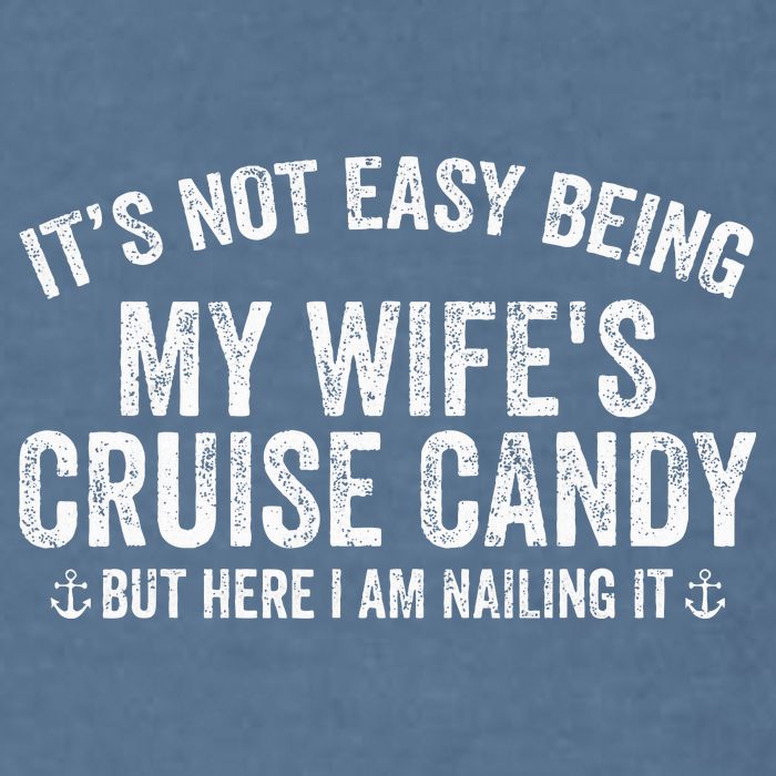 ItS Not Easy Being My WifeS Cruise Candy But Here I Am Garment-Dyed Sweatshirt