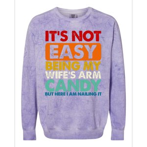 Its Not Easy Being My Wifes Arm Candy But Here I Am Funny Gift Colorblast Crewneck Sweatshirt