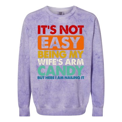 Its Not Easy Being My Wifes Arm Candy But Here I Am Funny Gift Colorblast Crewneck Sweatshirt