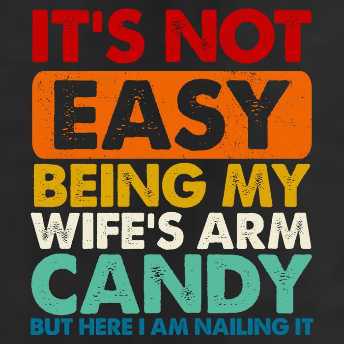 Its Not Easy Being My Wifes Arm Candy But Here I Am Funny Gift 7 Panel Mesh Trucker Snapback Hat
