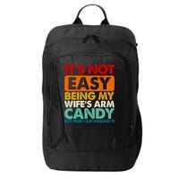 Its Not Easy Being My Wifes Arm Candy But Here I Am Funny Gift City Backpack