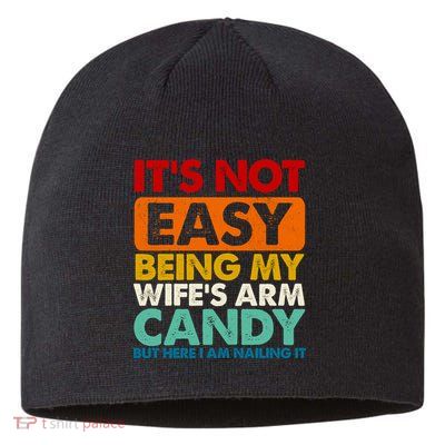 Its Not Easy Being My Wifes Arm Candy But Here I Am Funny Gift Sustainable Beanie