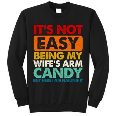 Its Not Easy Being My Wifes Arm Candy But Here I Am Funny Gift Tall Sweatshirt