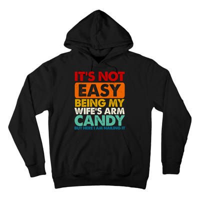 Its Not Easy Being My Wifes Arm Candy But Here I Am Funny Gift Tall Hoodie