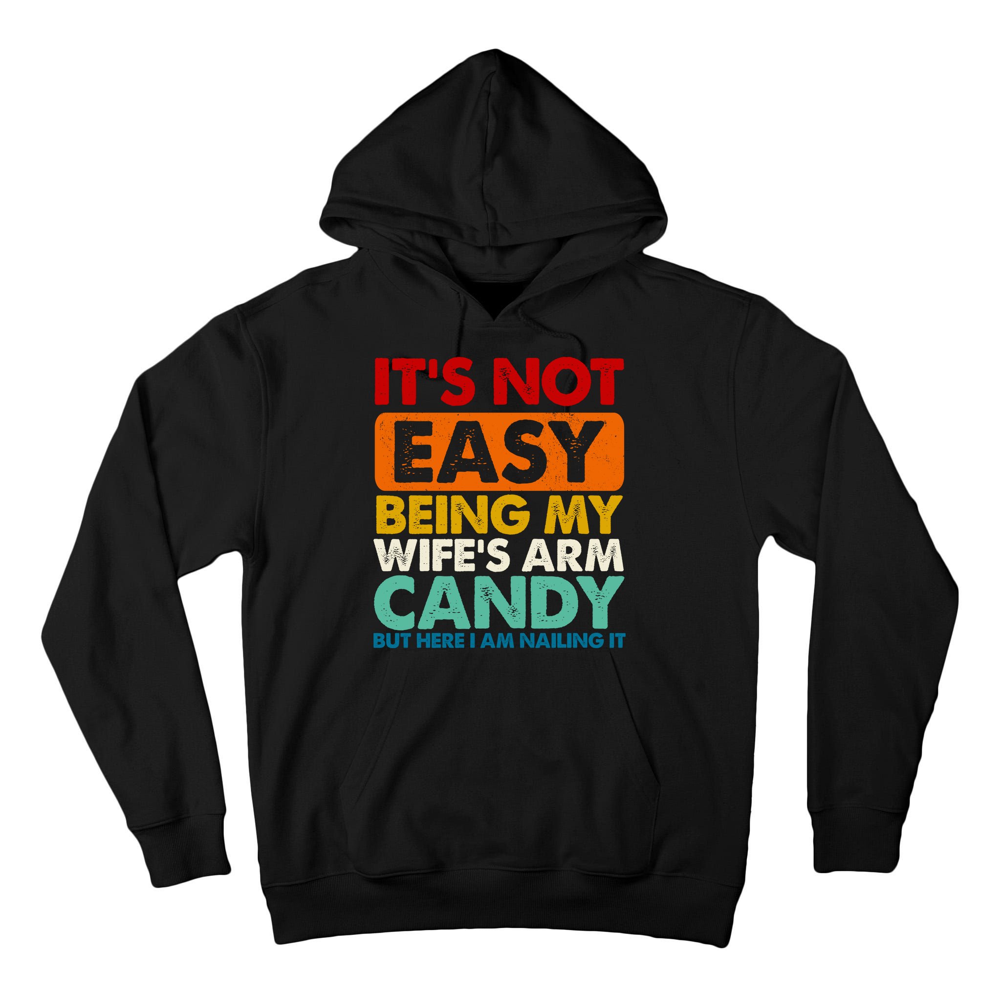 Its Not Easy Being My Wifes Arm Candy But Here I Am Funny Gift Tall Hoodie