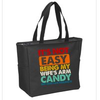 Its Not Easy Being My Wifes Arm Candy But Here I Am Funny Gift Zip Tote Bag