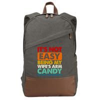 Its Not Easy Being My Wifes Arm Candy But Here I Am Funny Gift Cotton Canvas Backpack