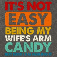 Its Not Easy Being My Wifes Arm Candy But Here I Am Funny Gift Cotton Canvas Backpack