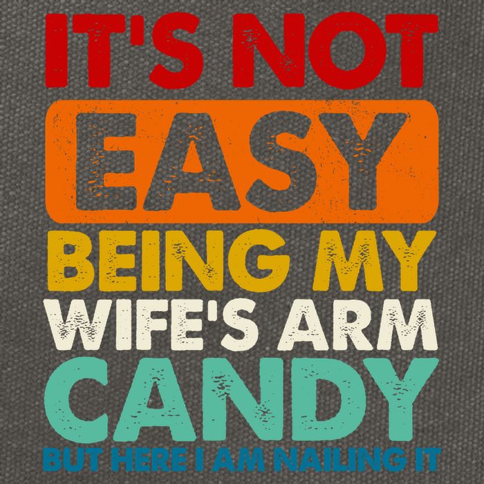 Its Not Easy Being My Wifes Arm Candy But Here I Am Funny Gift Cotton Canvas Backpack