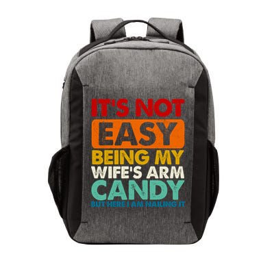 Its Not Easy Being My Wifes Arm Candy But Here I Am Funny Gift Vector Backpack
