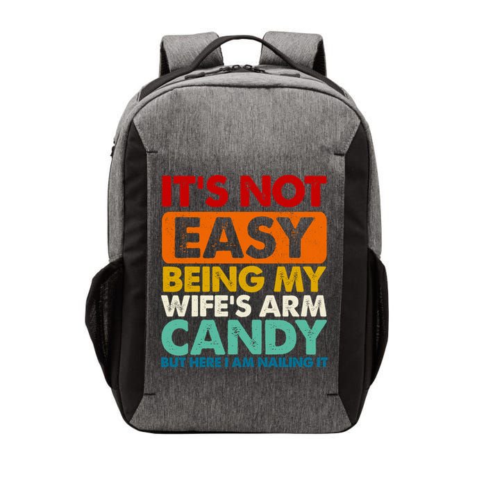 Its Not Easy Being My Wifes Arm Candy But Here I Am Funny Gift Vector Backpack