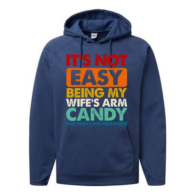 Its Not Easy Being My Wifes Arm Candy But Here I Am Funny Gift Performance Fleece Hoodie