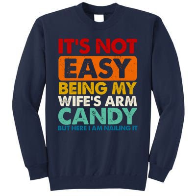 Its Not Easy Being My Wifes Arm Candy But Here I Am Funny Gift Tall Sweatshirt