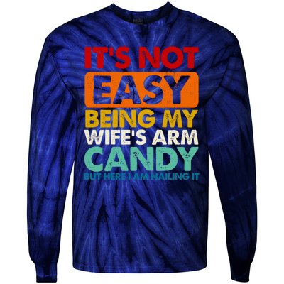 Its Not Easy Being My Wifes Arm Candy But Here I Am Funny Gift Tie-Dye Long Sleeve Shirt