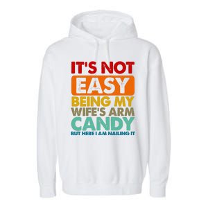 Its Not Easy Being My Wifes Arm Candy But Here I Am Funny Gift Garment-Dyed Fleece Hoodie