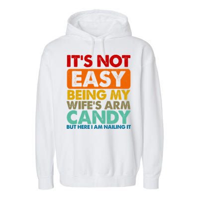 Its Not Easy Being My Wifes Arm Candy But Here I Am Funny Gift Garment-Dyed Fleece Hoodie