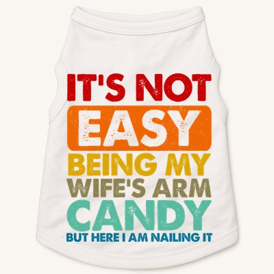 Its Not Easy Being My Wifes Arm Candy But Here I Am Funny Gift Doggie Tank