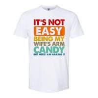 Its Not Easy Being My Wifes Arm Candy But Here I Am Funny Gift Softstyle CVC T-Shirt